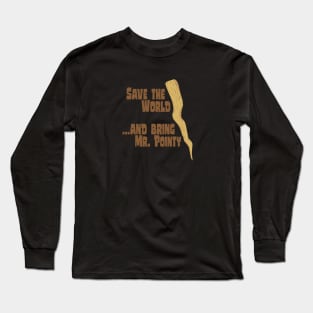 Save the World... and bring Mr. Pointy Long Sleeve T-Shirt